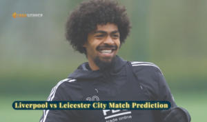 Liverpool vs Leicester City Match Prediction